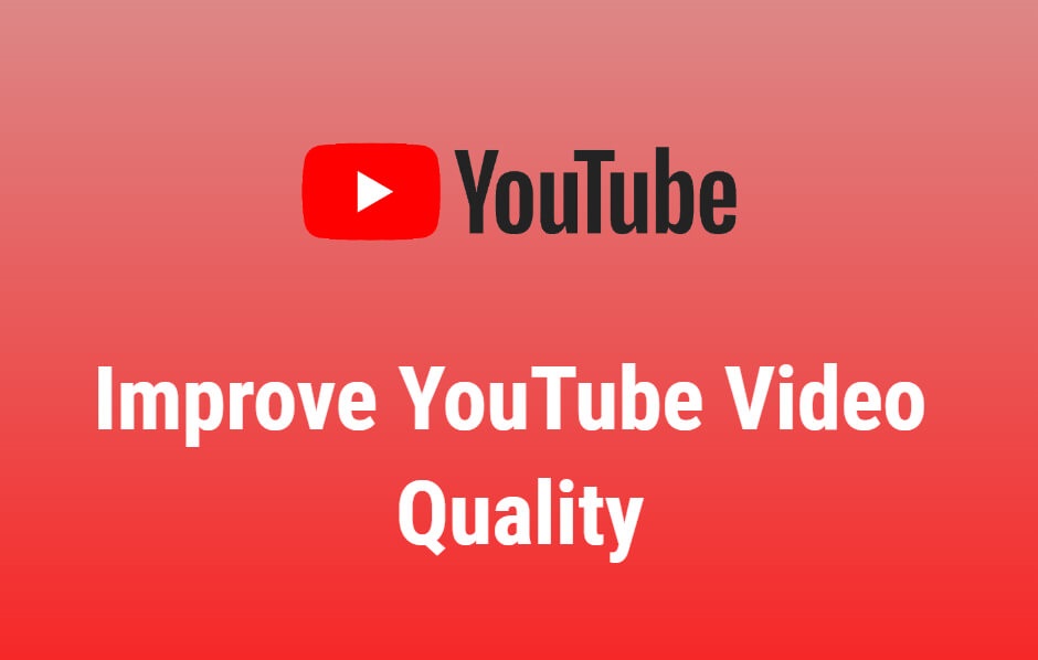 improve youtube videos quality